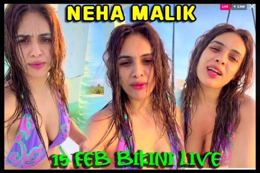 Neha Malik 15 Feb Bikini Live Watch Online