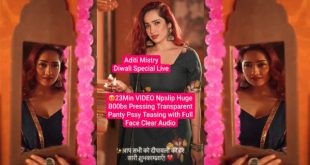 Aditi Mistry Diwali Special 23Min Live – Clear Nipslip Huge Boobs Pressing – Panty Pssy Teasing